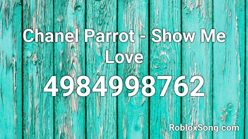 Chanel Parrot - Show Me Love Roblox ID