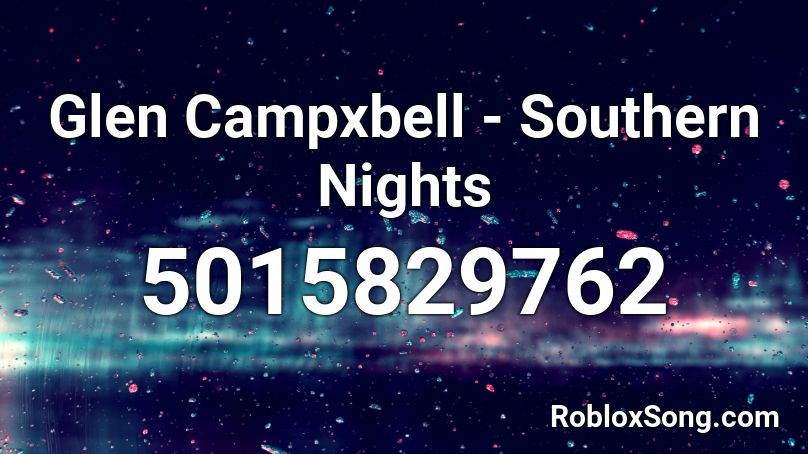 Glen Campxbell - Southern Nights Roblox ID