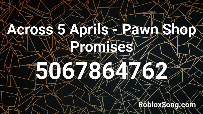 Across 5 Aprils - Pawn Shop Promises Roblox ID