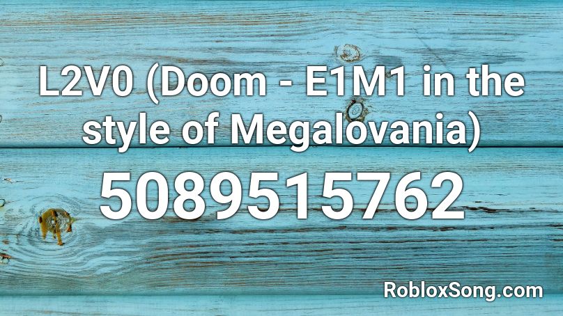 L2V0 (Doom - E1M1 in the style of Megalovania) Roblox ID