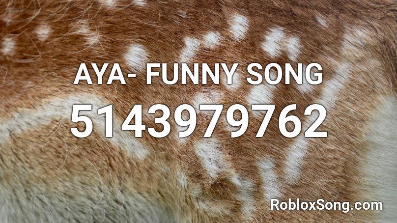 AYA- FUNNY SONG Roblox ID