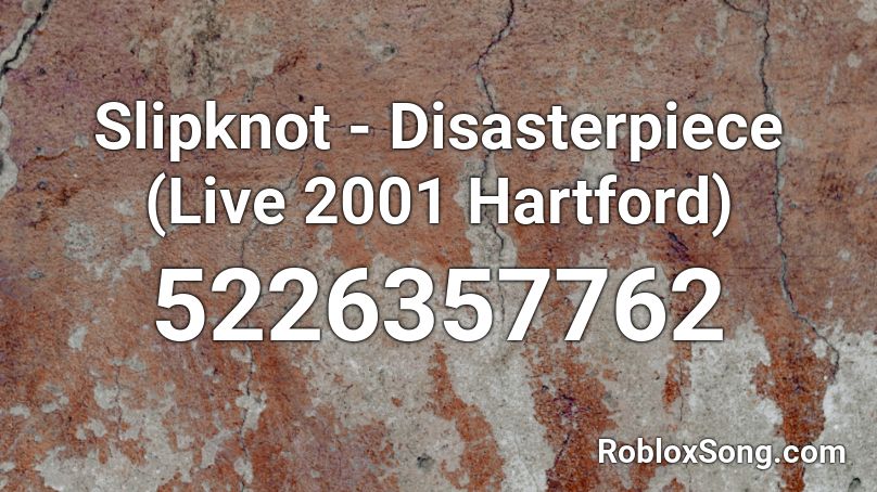 Slipknot - Disasterpiece (Live In Hartford 2001) Roblox ID