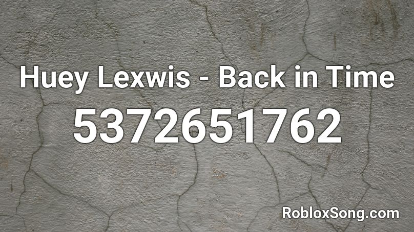 Huey Lexwis - Back in Time Roblox ID