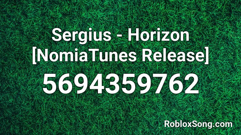 Sergius - Horizon [NomiaTunes Release] Roblox ID