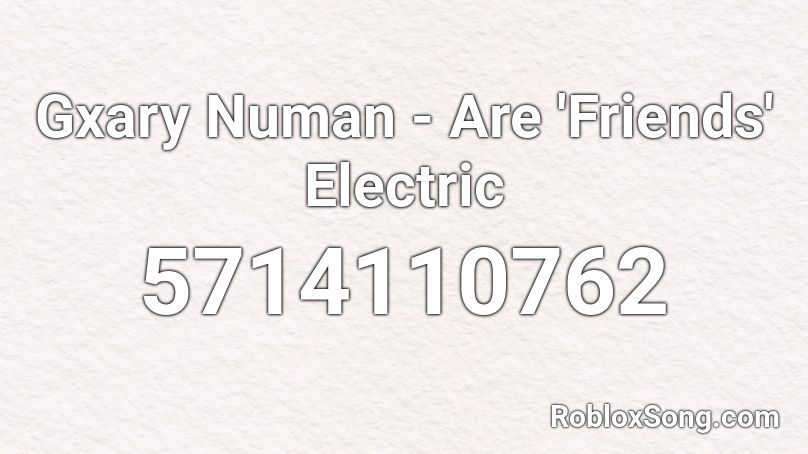 Gxary Numan - Are 'Friends' Electric Roblox ID