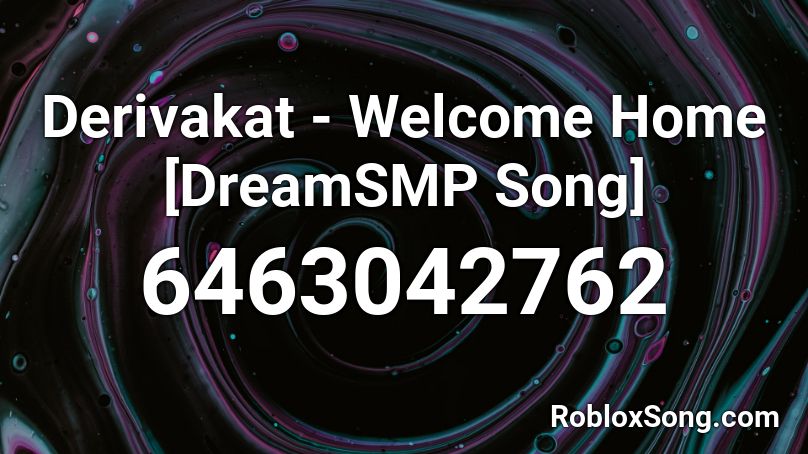 Derivakat Welcome Home Dreamsmp Song Roblox Id Roblox Music Codes - your welcome roblox id song