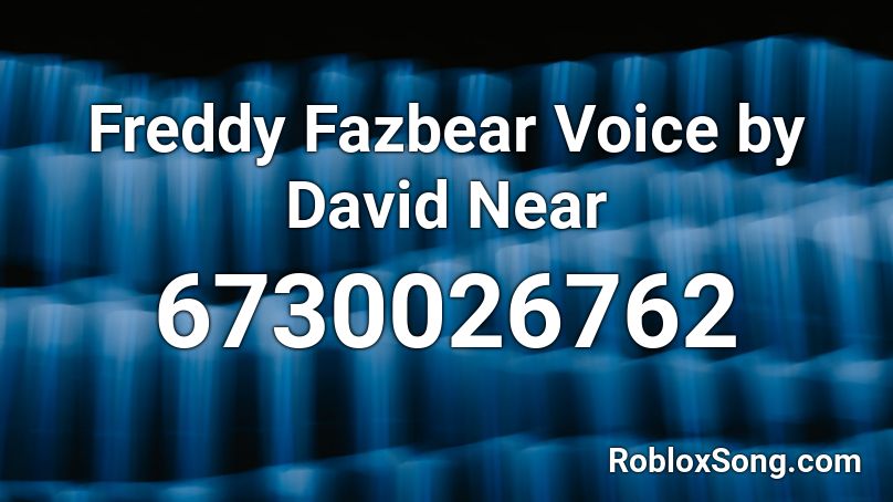 Freddy Fazbear Voice by David Near Roblox ID