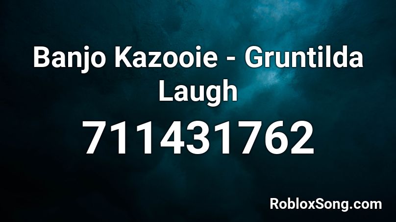 Banjo Kazooie - Gruntilda Laugh Roblox ID