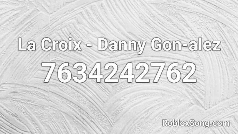 La Croix - Danny Gon-alez Roblox ID