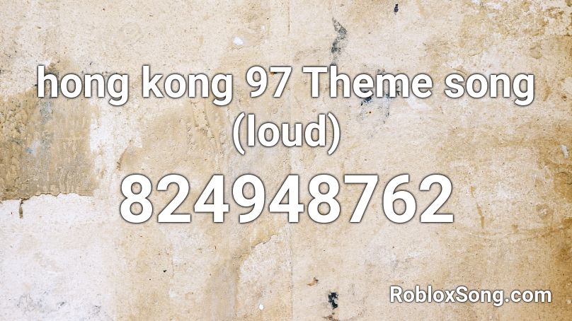 hong kong 97 Theme song (loud) Roblox ID