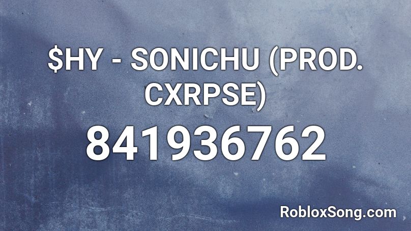 $HY - SONICHU (PROD. CXRPSE) Roblox ID
