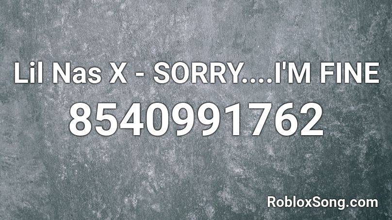 Lil Nas X - SORRY....I'M FINE Roblox ID