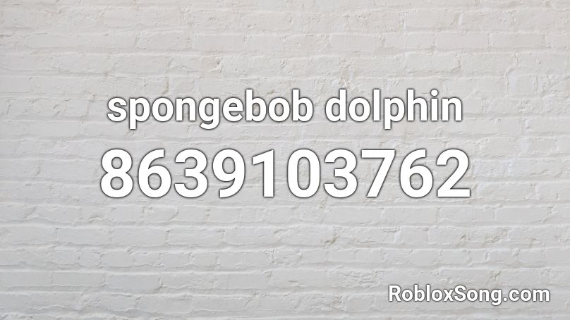 spongebob dolphin Roblox ID