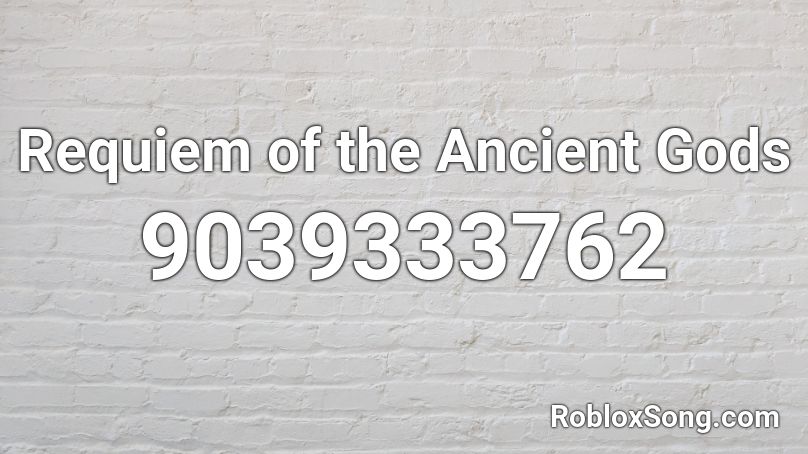 Requiem of the Ancient Gods Roblox ID