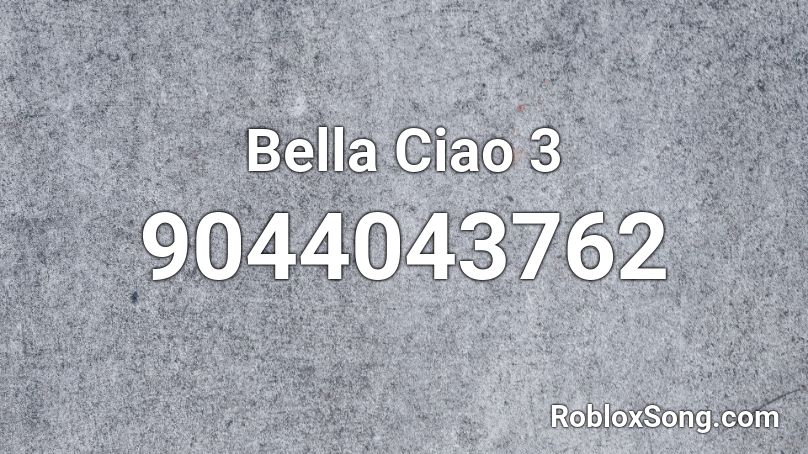 Bella Ciao 3 Roblox ID