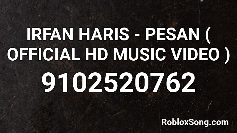 IRFAN HARIS - PESAN ( OFFICIAL HD MUSIC VIDEO ) Roblox ID