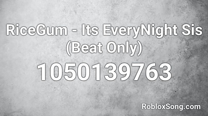 RiceGum - Its EveryNight Sis (Beat Only) Roblox ID