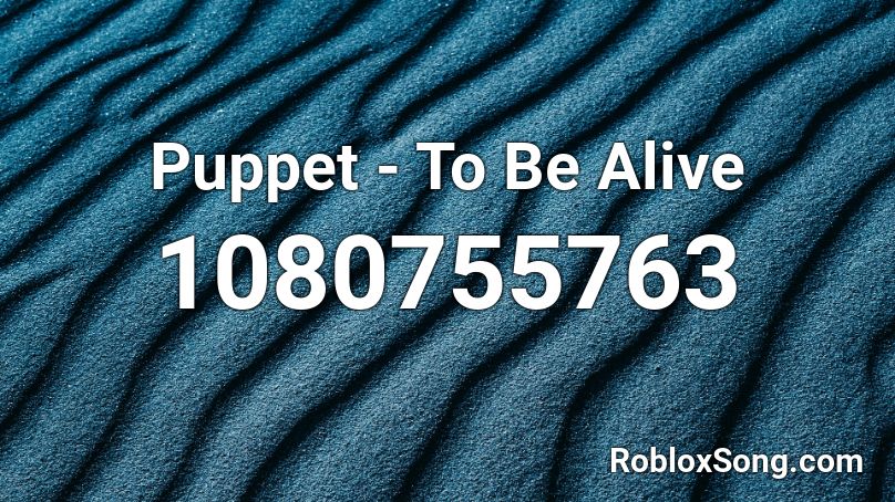 Puppet - To Be Alive Roblox ID