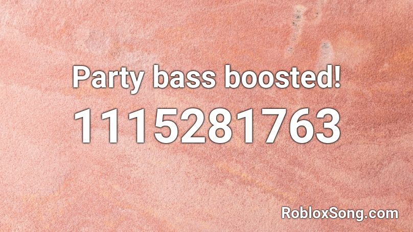 Party bass boosted! Roblox ID