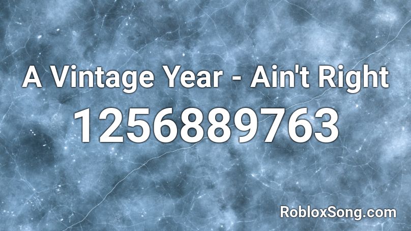 A Vintage Year - Ain't Right Roblox ID