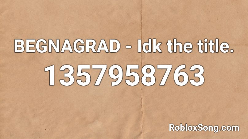 BEGNAGRAD - Idk the title. Roblox ID