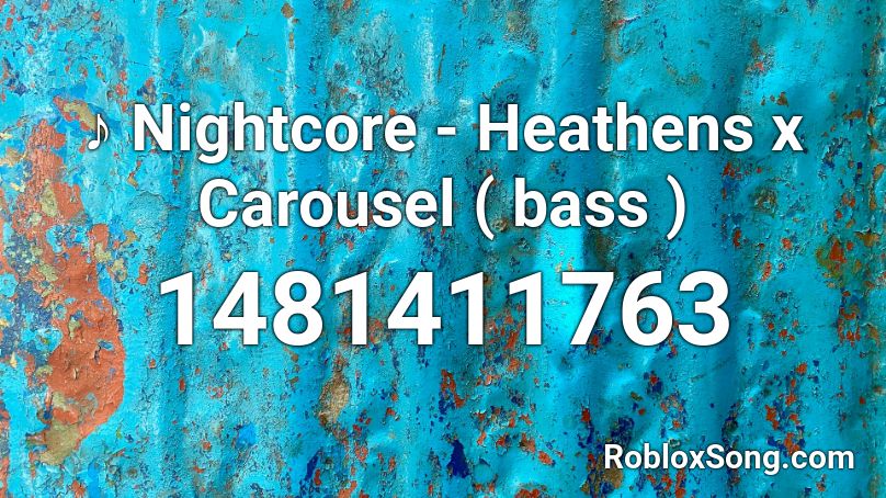 ♪ Nightcore - Heathens x Carousel ( bass ) Roblox ID