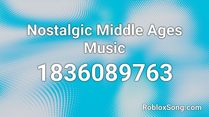 Nostalgic Middle Ages Music Roblox ID