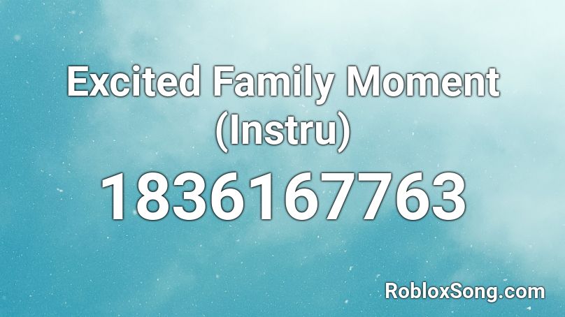 Excited Family Moment (Instru) Roblox ID