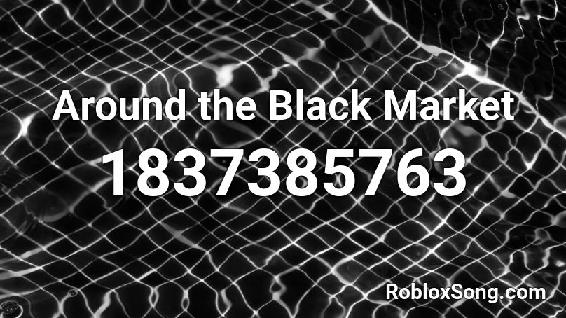 Around the Black Market Roblox ID