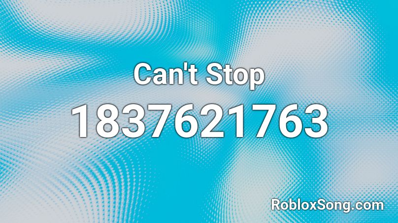 Can't Stop Roblox ID