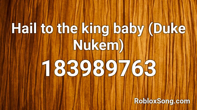 Hail to the king baby (Duke Nukem) Roblox ID