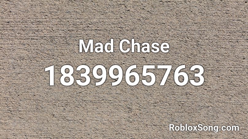 Mad Chase Roblox ID