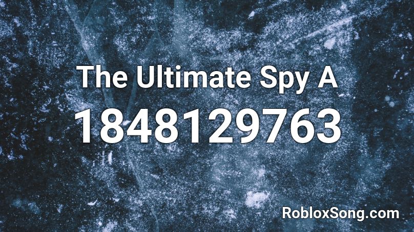 The Ultimate Spy  A Roblox ID