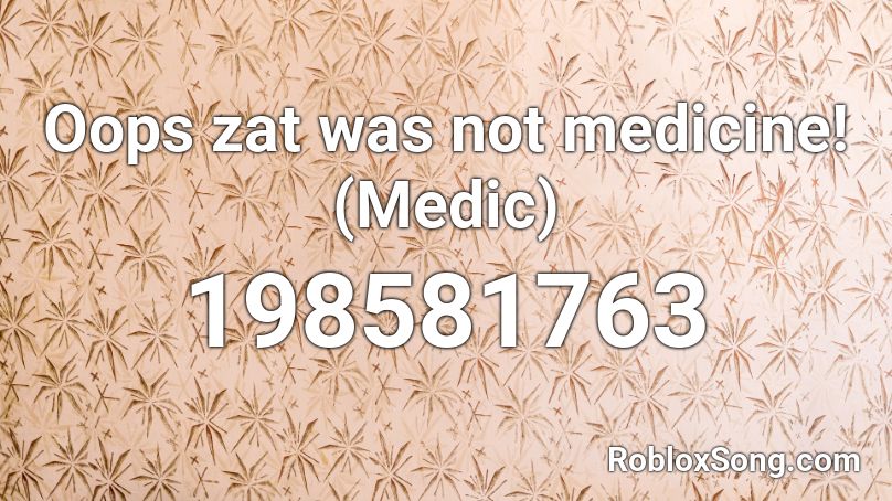 Oops zat was not medicine! (Medic) Roblox ID