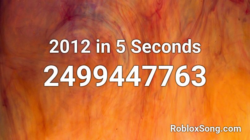 2012 in 5 Seconds Roblox ID