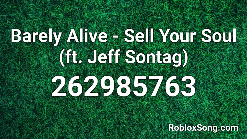 Barely Alive - Sell Your Soul (ft. Jeff Sontag) Roblox ID