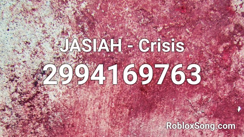 JASIAH - Crisis  Roblox ID