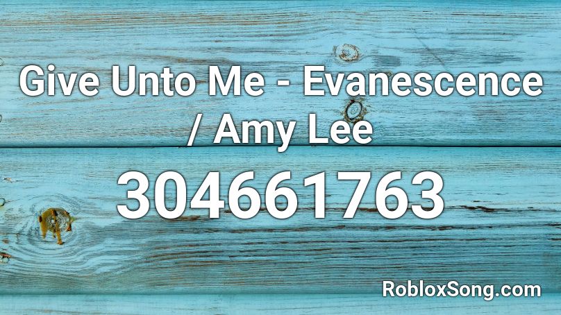 Give Unto Me - Evanescence / Amy Lee Roblox ID