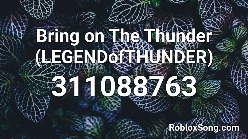 Bring on The Thunder (LEGENDofTHUNDER) Roblox ID