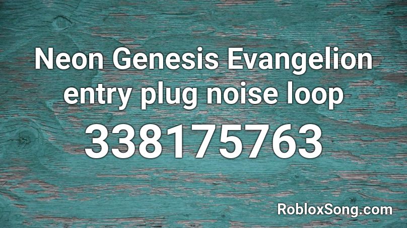 Neon Genesis Evangelion entry plug noise loop Roblox ID