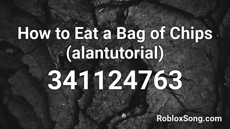 How to Eat a Bag of Chips (alantutorial) Roblox ID