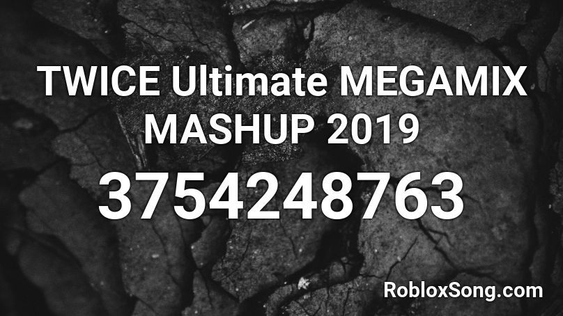 TWICE Ultimate MEGAMIX MASHUP 2019 Roblox ID