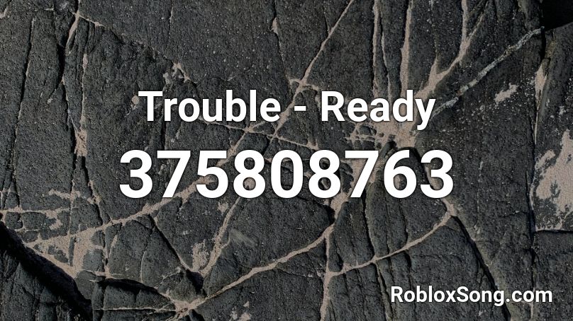 Trouble - Ready Roblox ID