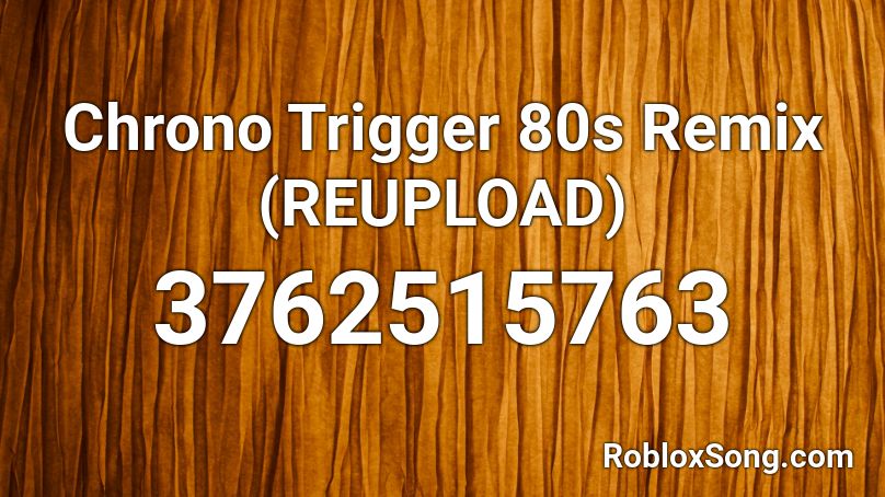 Chrono Trigger 80s Remix (REUPLOAD) Roblox ID