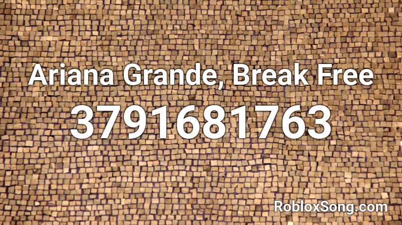 Ariana Grande Break Free Roblox Id Roblox Music Codes - break free roblox
