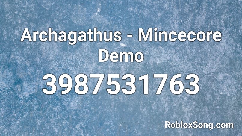 Archagathus - Mincecore Demo Roblox ID