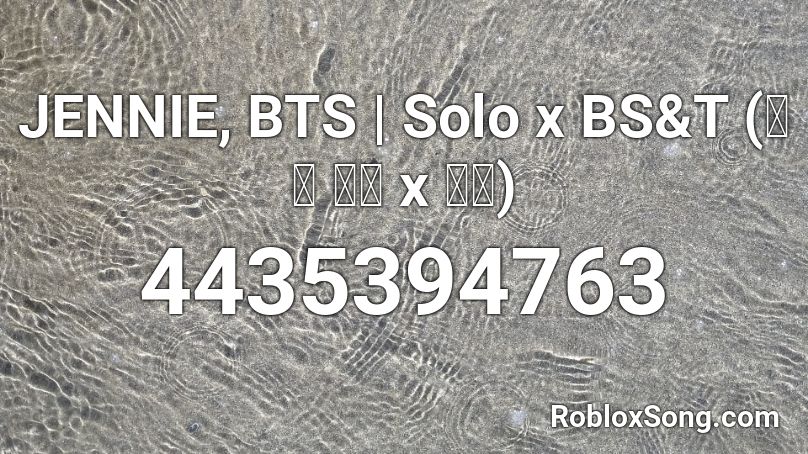 JENNIE, BTS | Solo x BS&T (피 땀 눈물 x 솔로) Roblox ID