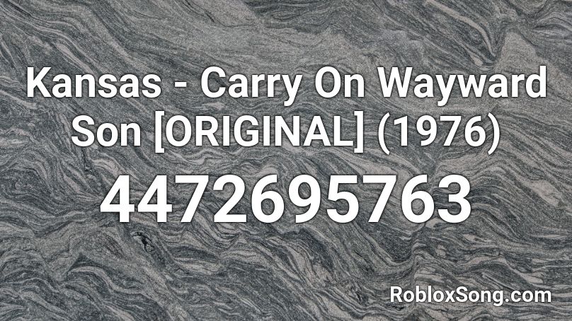 Kansas - Carry On Wayward Son [ORIGINAL] (1976) Roblox ID