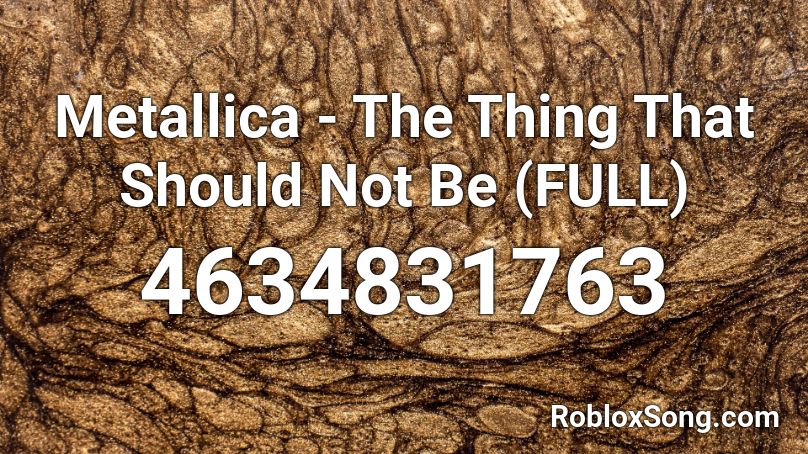 Metallica - The Thing That Should Not Be (FULL) Roblox ID