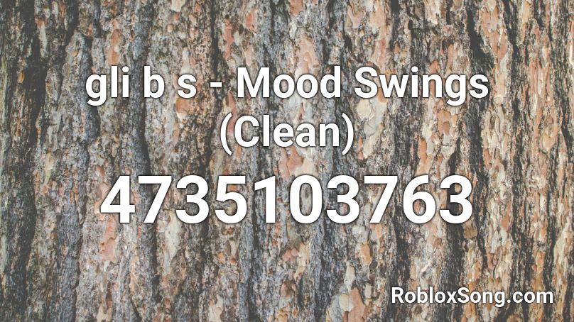 gli b s - Mood Swings (Clean) Roblox ID